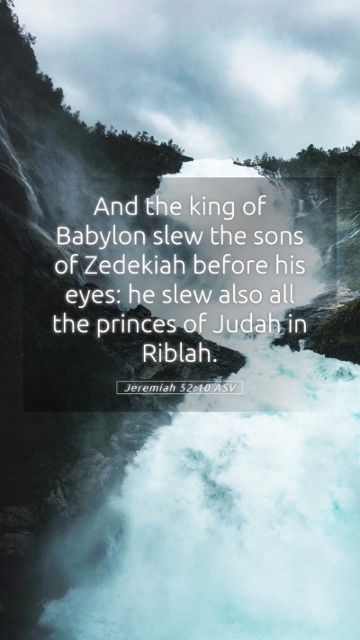 Picture 05 - Jeremiah 52:10 ASV Mobile Phone Wallpaper - And the king of Babylon slew the sons of Zedekiah - Mobile Bible Verse Wallpaper