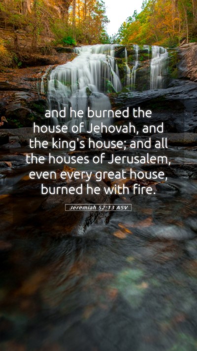 Picture 05 - Jeremiah 52:13 ASV Mobile Phone Wallpaper - and he burned the house of Jehovah, and the - Mobile Bible Verse Wallpaper