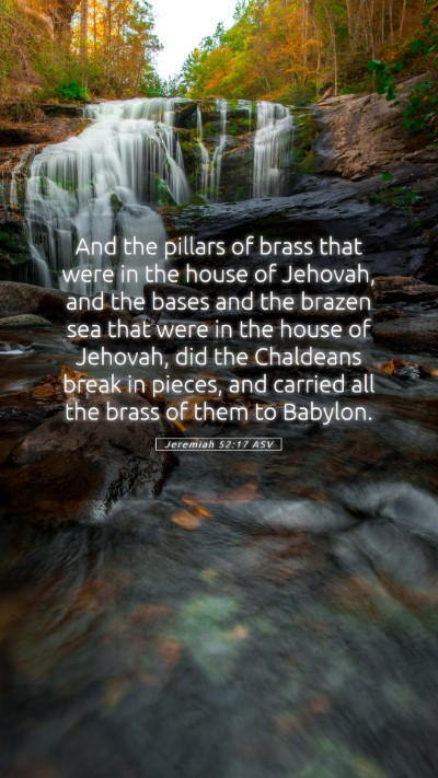 Picture 05 - Jeremiah 52:17 ASV Mobile Phone Wallpaper - And the pillars of brass that were in the house - Mobile Bible Verse Wallpaper
