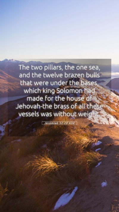 Picture 05 - Jeremiah 52:20 ASV Mobile Phone Wallpaper - The two pillars, the one sea, and the twelve - Mobile Bible Verse Wallpaper