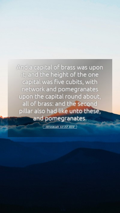 Picture 05 - Jeremiah 52:22 ASV Mobile Phone Wallpaper - And a capital of brass was upon it; and the - Mobile Bible Verse Wallpaper