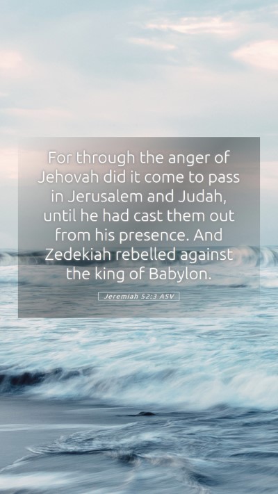 Picture 05 - Jeremiah 52:3 ASV Mobile Phone Wallpaper - For through the anger of Jehovah did it come to - Mobile Bible Verse Wallpaper