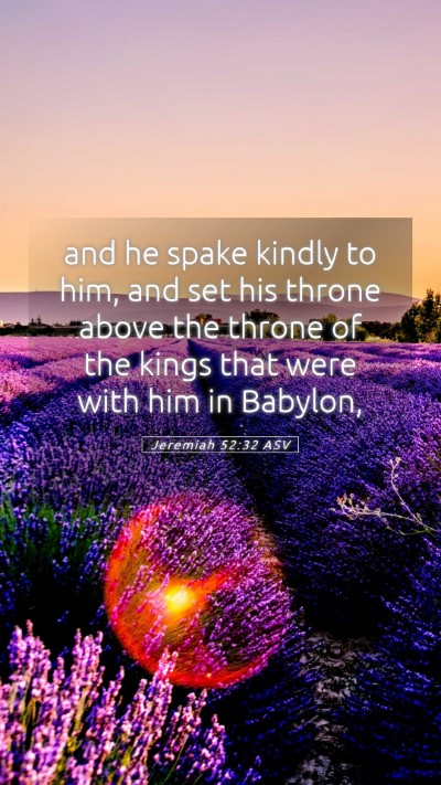 Picture 05 - Jeremiah 52:32 ASV Mobile Phone Wallpaper - and he spake kindly to him, and set his throne - Mobile Bible Verse Wallpaper