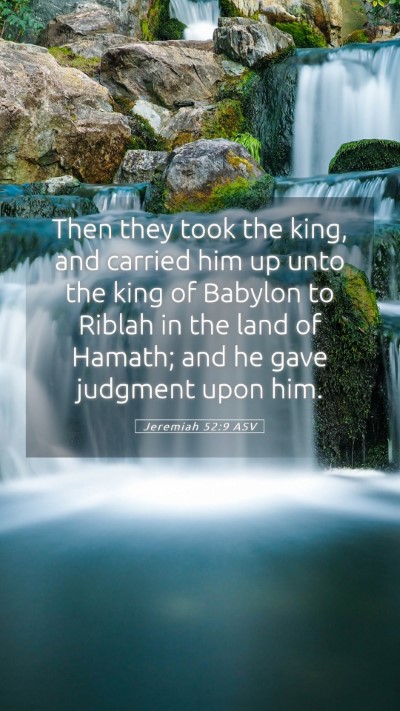 Picture 05 - Jeremiah 52:9 ASV Mobile Phone Wallpaper - Then they took the king, and carried him up unto - Mobile Bible Verse Wallpaper