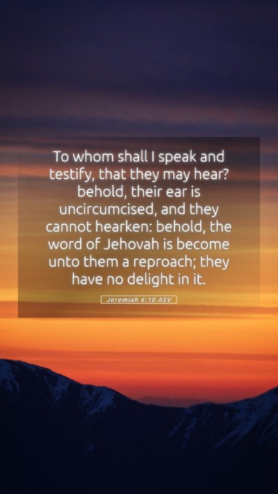 Picture 05 - Jeremiah 6:10 ASV Mobile Phone Wallpaper - To whom shall I speak and testify, that they may - Mobile Bible Verse Wallpaper