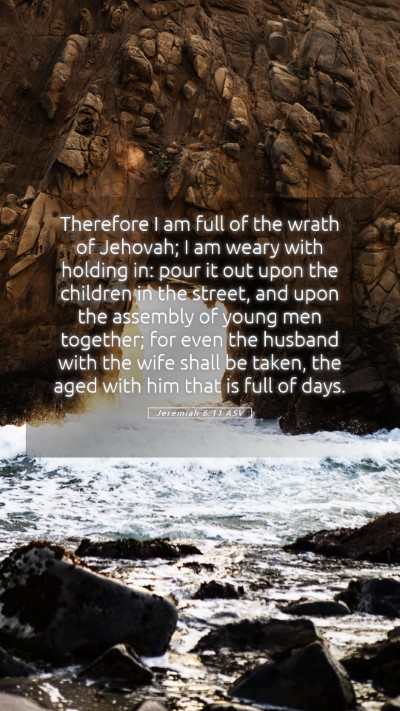Picture 05 - Jeremiah 6:11 ASV Mobile Phone Wallpaper - Therefore I am full of the wrath of Jehovah; I am - Mobile Bible Verse Wallpaper