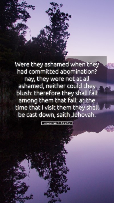 Picture 05 - Jeremiah 6:15 ASV Mobile Phone Wallpaper - Were they ashamed when they had committed - Mobile Bible Verse Wallpaper