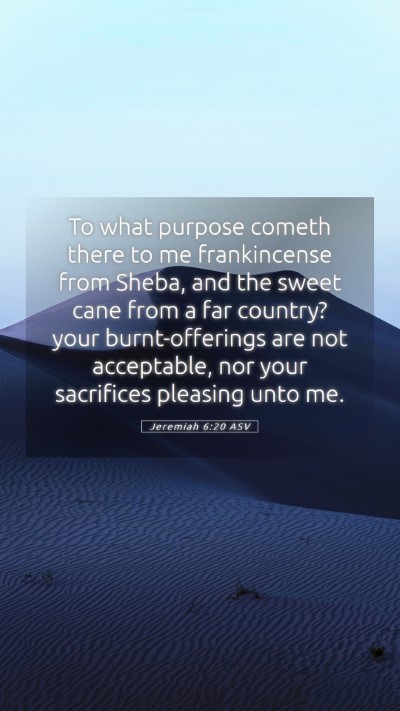 Picture 05 - Jeremiah 6:20 ASV Mobile Phone Wallpaper - To what purpose cometh there to me frankincense - Mobile Bible Verse Wallpaper