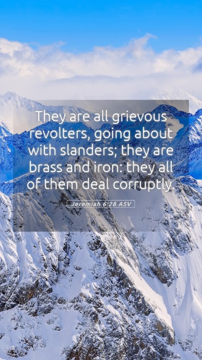 Picture 05 - Jeremiah 6:28 ASV Mobile Phone Wallpaper - They are all grievous revolters, going about with - Mobile Bible Verse Wallpaper