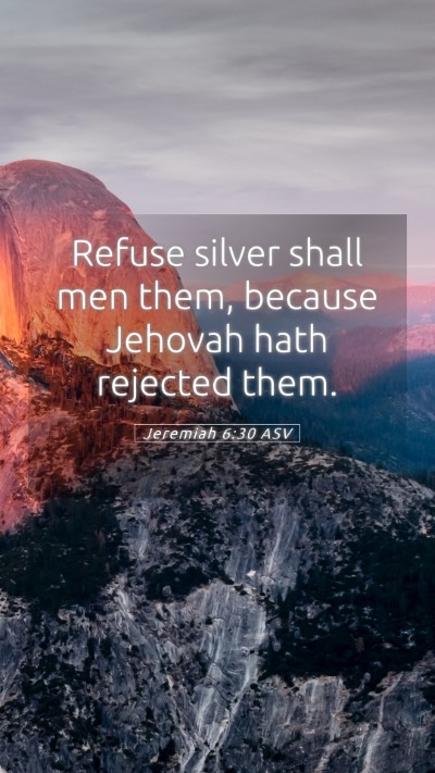 Picture 05 - Jeremiah 6:30 ASV Mobile Phone Wallpaper - Refuse silver shall men them, because Jehovah - Mobile Bible Verse Wallpaper