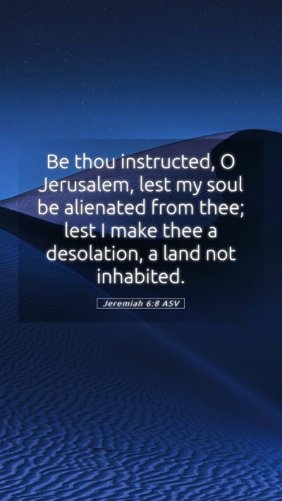 Picture 05 - Jeremiah 6:8 ASV Mobile Phone Wallpaper - Be thou instructed, O Jerusalem, lest my soul be - Mobile Bible Verse Wallpaper
