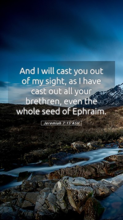 Picture 05 - Jeremiah 7:15 ASV Mobile Phone Wallpaper - And I will cast you out of my sight, as I have - Mobile Bible Verse Wallpaper