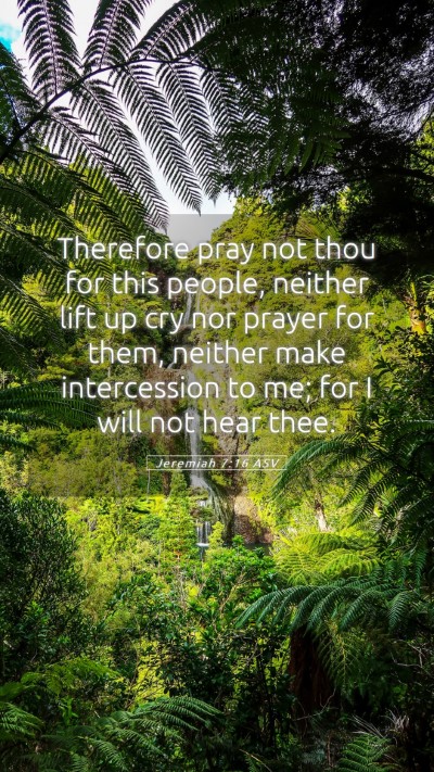 Picture 05 - Jeremiah 7:16 ASV Mobile Phone Wallpaper - Therefore pray not thou for this people, neither - Mobile Bible Verse Wallpaper