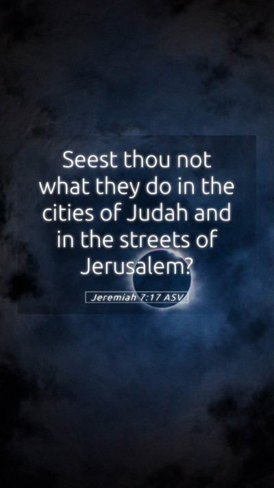 Picture 05 - Jeremiah 7:17 ASV Mobile Phone Wallpaper - Seest thou not what they do in the cities of - Mobile Bible Verse Wallpaper