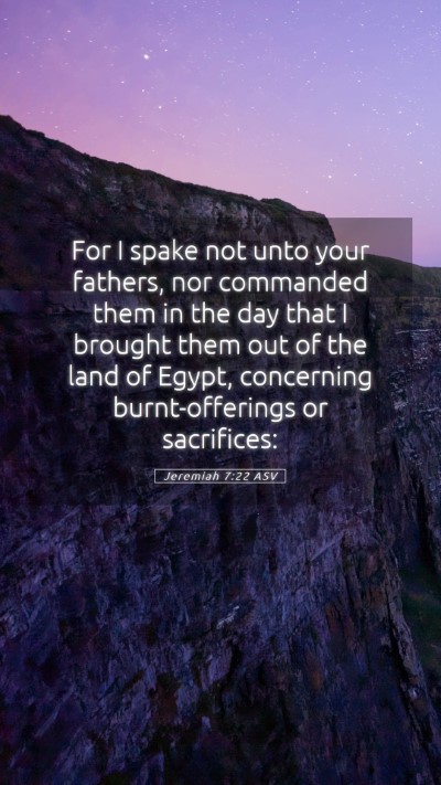 Picture 05 - Jeremiah 7:22 ASV Mobile Phone Wallpaper - For I spake not unto your fathers, nor commanded - Mobile Bible Verse Wallpaper