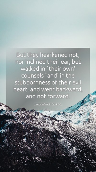 Picture 05 - Jeremiah 7:24 ASV Mobile Phone Wallpaper - But they hearkened not, nor inclined their ear, - Mobile Bible Verse Wallpaper