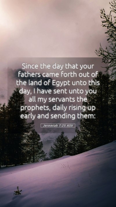 Picture 05 - Jeremiah 7:25 ASV Mobile Phone Wallpaper - Since the day that your fathers came forth out of - Mobile Bible Verse Wallpaper