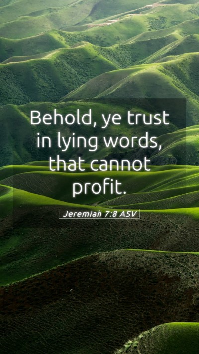 Picture 05 - Jeremiah 7:8 ASV Mobile Phone Wallpaper - Behold, ye trust in lying words, that cannot - Mobile Bible Verse Wallpaper