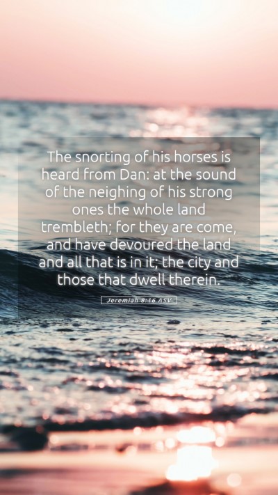 Picture 05 - Jeremiah 8:16 ASV Mobile Phone Wallpaper - The snorting of his horses is heard from Dan: at - Mobile Bible Verse Wallpaper