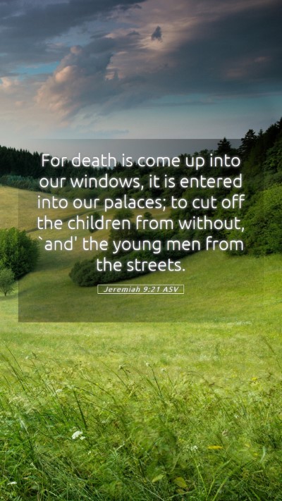 Picture 05 - Jeremiah 9:21 ASV Mobile Phone Wallpaper - For death is come up into our windows, it is - Mobile Bible Verse Wallpaper