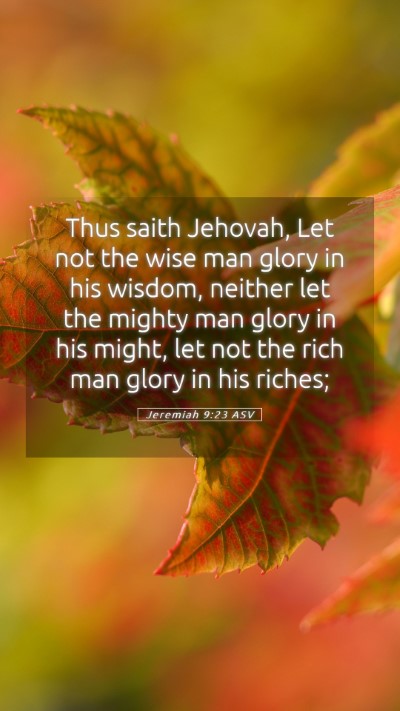 Picture 05 - Jeremiah 9:23 ASV Mobile Phone Wallpaper - Thus saith Jehovah, Let not the wise man glory in - Mobile Bible Verse Wallpaper