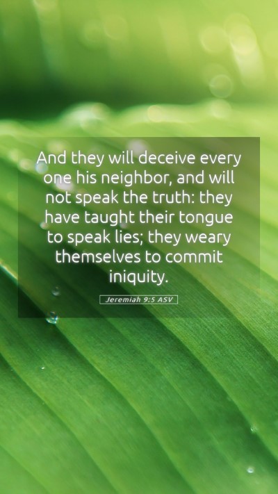Picture 05 - Jeremiah 9:5 ASV Mobile Phone Wallpaper - And they will deceive every one his neighbor, and - Mobile Bible Verse Wallpaper