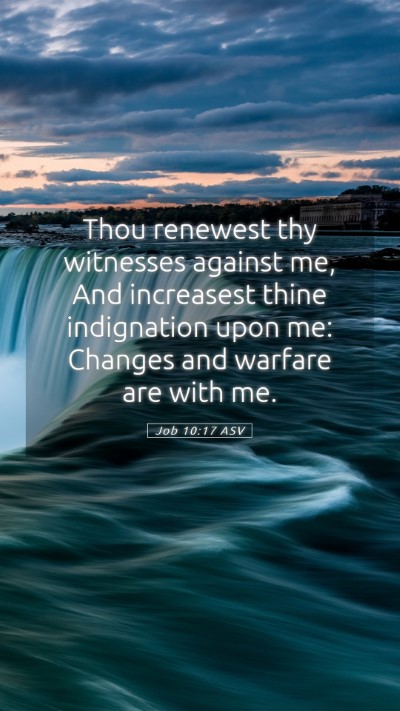 Picture 05 - Job 10:17 ASV Mobile Phone Wallpaper - Thou renewest thy witnesses against me, And - Mobile Bible Verse Wallpaper