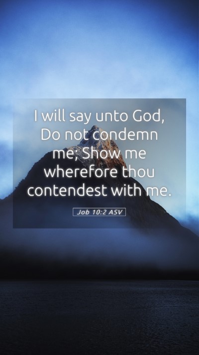Picture 05 - Job 10:2 ASV Mobile Phone Wallpaper - I will say unto God, Do not condemn me; Show me - Mobile Bible Verse Wallpaper