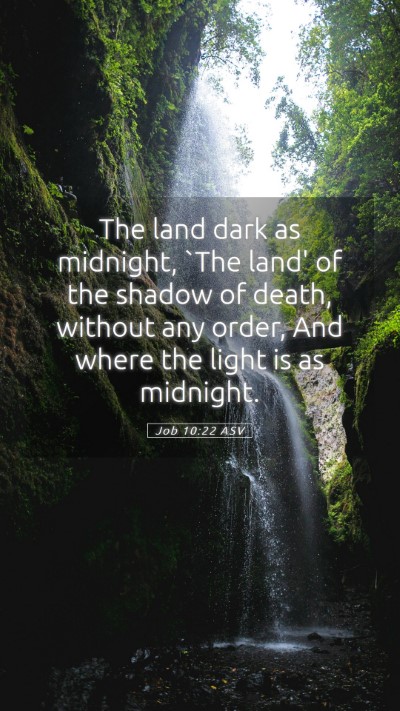 Picture 05 - Job 10:22 ASV Mobile Phone Wallpaper - The land dark as midnight, `The land' of the - Mobile Bible Verse Wallpaper