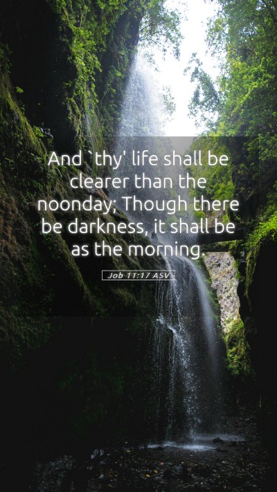 Picture 05 - Job 11:17 ASV Mobile Phone Wallpaper - And `thy' life shall be clearer than the noonday; - Mobile Bible Verse Wallpaper