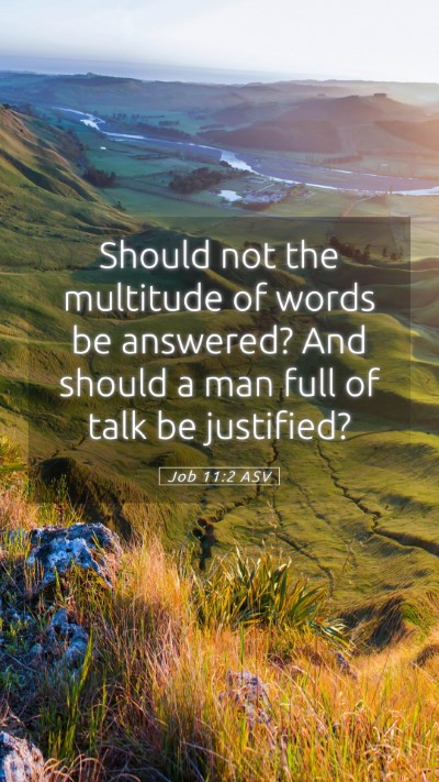 Picture 05 - Job 11:2 ASV Mobile Phone Wallpaper - Should not the multitude of words be answered? - Mobile Bible Verse Wallpaper