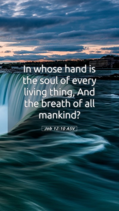 Picture 05 - Job 12:10 ASV Mobile Phone Wallpaper - In whose hand is the soul of every living thing, - Mobile Bible Verse Wallpaper