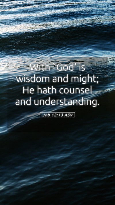 Picture 05 - Job 12:13 ASV Mobile Phone Wallpaper - With `God' is wisdom and might; He hath counsel - Mobile Bible Verse Wallpaper