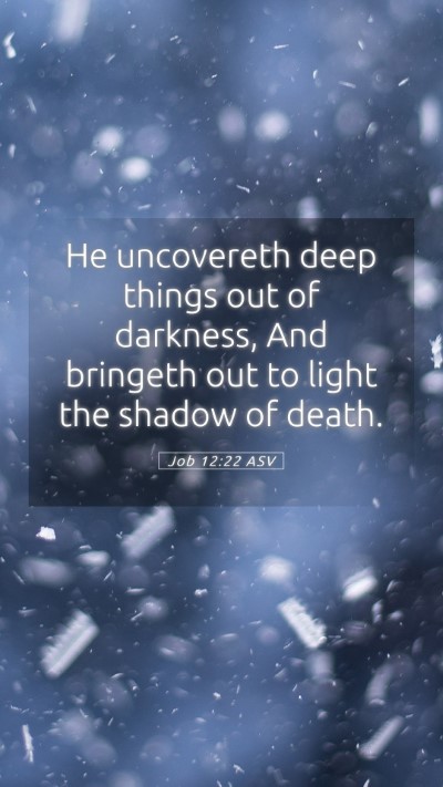 Picture 05 - Job 12:22 ASV Mobile Phone Wallpaper - He uncovereth deep things out of darkness, And - Mobile Bible Verse Wallpaper