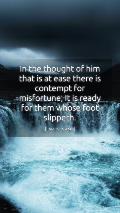 Picture 05 - Job 12:5 ASV Mobile Phone Wallpaper - In the thought of him that is at ease there is - Mobile Bible Verse Wallpaper