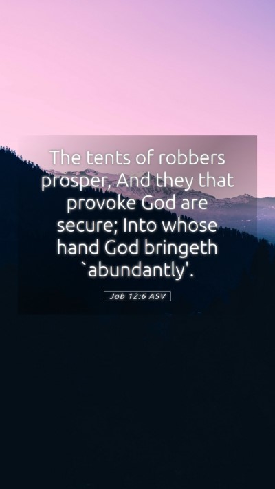 Picture 05 - Job 12:6 ASV Mobile Phone Wallpaper - The tents of robbers prosper, And they that - Mobile Bible Verse Wallpaper