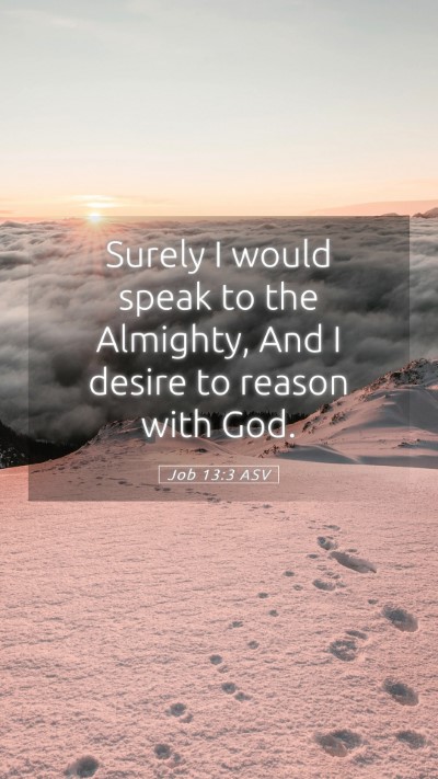 Picture 05 - Job 13:3 ASV Mobile Phone Wallpaper - Surely I would speak to the Almighty, And I - Mobile Bible Verse Wallpaper