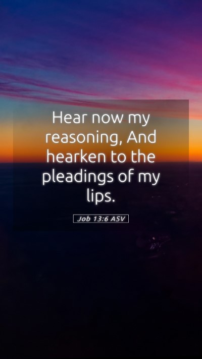 Picture 05 - Job 13:6 ASV Mobile Phone Wallpaper - Hear now my reasoning, And hearken to the - Mobile Bible Verse Wallpaper