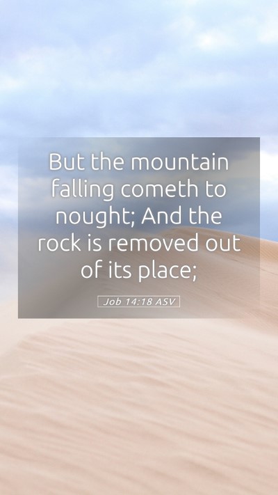 Picture 05 - Job 14:18 ASV Mobile Phone Wallpaper - But the mountain falling cometh to nought; And - Mobile Bible Verse Wallpaper