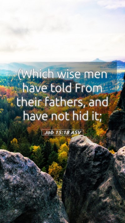 Picture 05 - Job 15:18 ASV Mobile Phone Wallpaper - (Which wise men have told From their fathers, and - Mobile Bible Verse Wallpaper