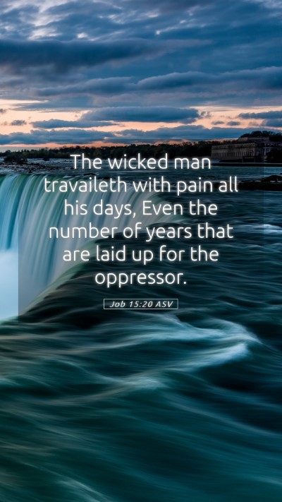 Picture 05 - Job 15:20 ASV Mobile Phone Wallpaper - The wicked man travaileth with pain all his days, - Mobile Bible Verse Wallpaper