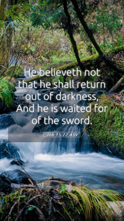 Picture 05 - Job 15:22 ASV Mobile Phone Wallpaper - He believeth not that he shall return out of - Mobile Bible Verse Wallpaper