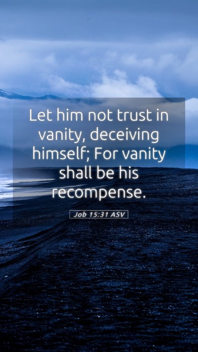 Picture 05 - Job 15:31 ASV Mobile Phone Wallpaper - Let him not trust in vanity, deceiving himself; - Mobile Bible Verse Wallpaper