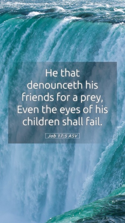 Picture 05 - Job 17:5 ASV Mobile Phone Wallpaper - He that denounceth his friends for a prey, Even - Mobile Bible Verse Wallpaper