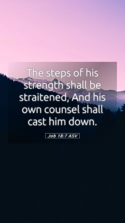 Picture 05 - Job 18:7 ASV Mobile Phone Wallpaper - The steps of his strength shall be straitened, - Mobile Bible Verse Wallpaper