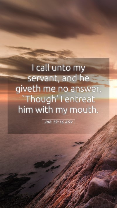 Picture 05 - Job 19:16 ASV Mobile Phone Wallpaper - I call unto my servant, and he giveth me no - Mobile Bible Verse Wallpaper