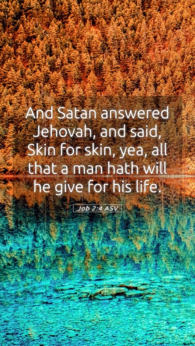 Picture 05 - Job 2:4 ASV Mobile Phone Wallpaper - And Satan answered Jehovah, and said, Skin for - Mobile Bible Verse Wallpaper