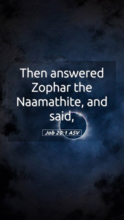 Picture 05 - Job 20:1 ASV Mobile Phone Wallpaper - Then answered Zophar the Naamathite, and - Mobile Bible Verse Wallpaper