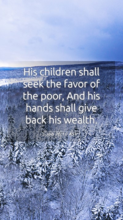 Picture 05 - Job 20:10 ASV Mobile Phone Wallpaper - His children shall seek the favor of the poor, - Mobile Bible Verse Wallpaper