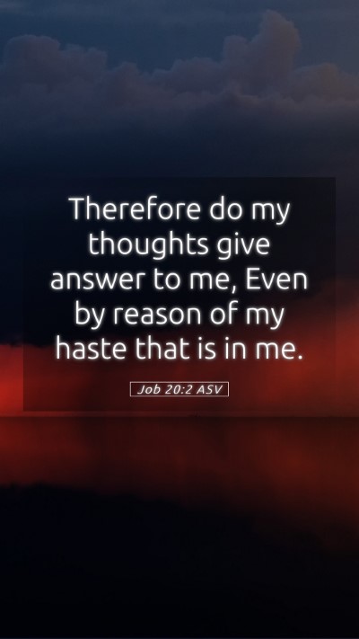 Picture 05 - Job 20:2 ASV Mobile Phone Wallpaper - Therefore do my thoughts give answer to me, Even - Mobile Bible Verse Wallpaper